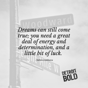 Dreams can still come true; you need a great deal of energy and determination, and a little bit of luck.